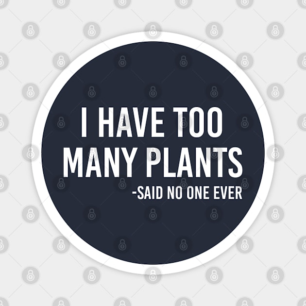 Funny Plant Lover Gift I Have Too Many Plants Magnet by kmcollectible